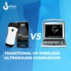 Traditional VS Wireless Ultrasound Comparison